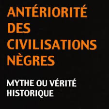 Antériorité des Civilisations Nègres
