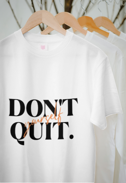 Don't Quit Yourself T-shirt